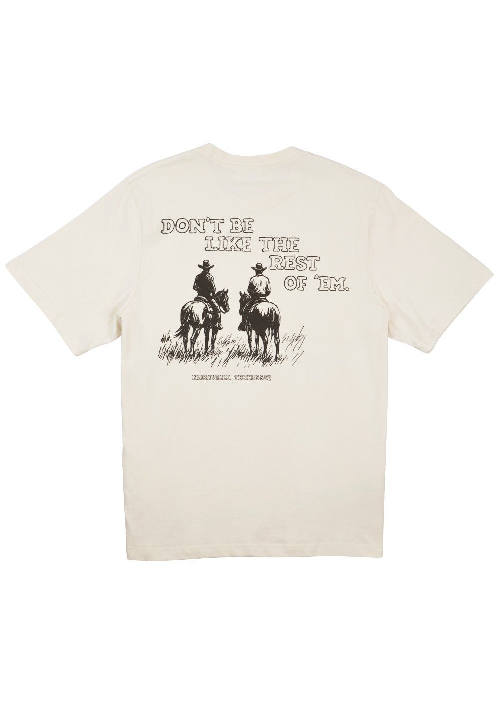 Don't Be Like The Rest Of 'Em Tee